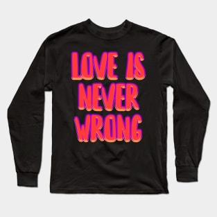 Love is never wrong Long Sleeve T-Shirt